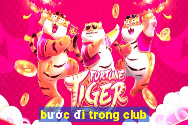 bước đi trong club