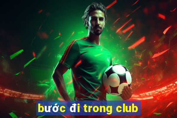 bước đi trong club