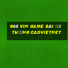 G68 Vin Game Bài Đổi Thưởng Caovietnet