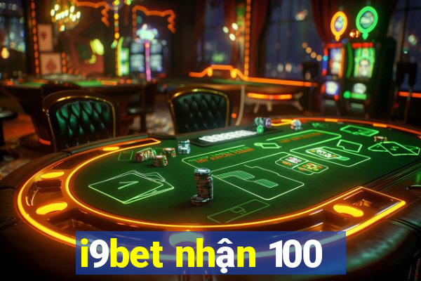 i9bet nhận 100