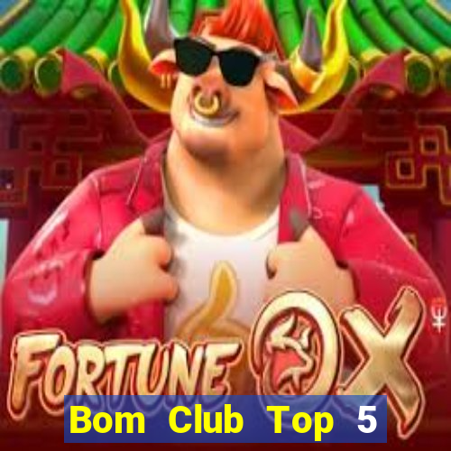 Bom Club Top 5 Game Bài Đổi Thưởng