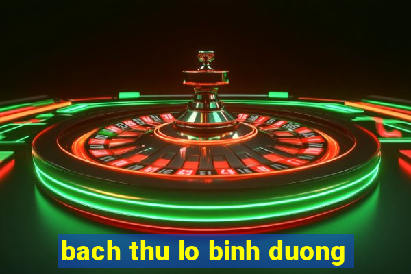 bach thu lo binh duong