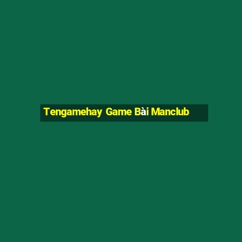 Tengamehay Game Bài Manclub