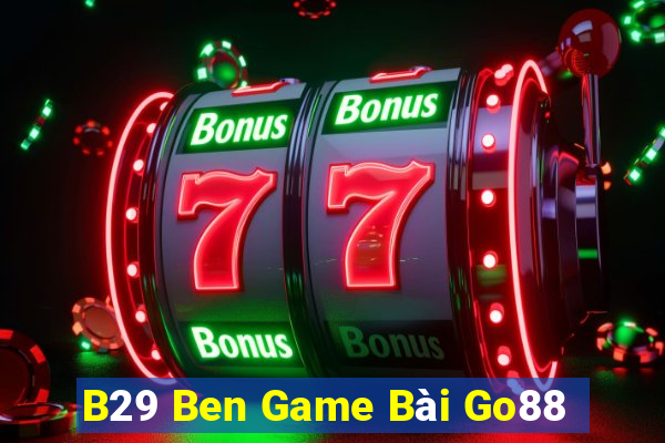 B29 Ben Game Bài Go88