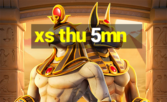 xs thu 5mn