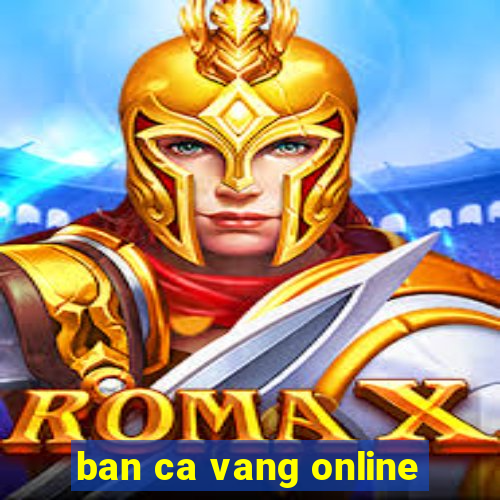 ban ca vang online