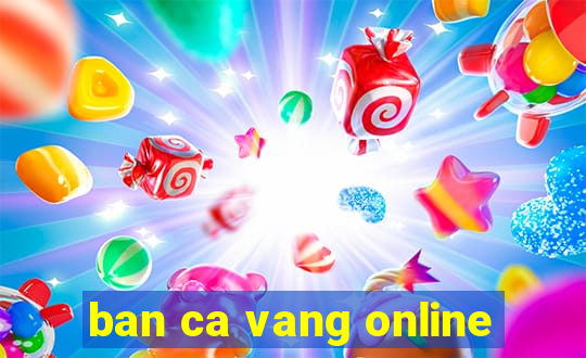 ban ca vang online