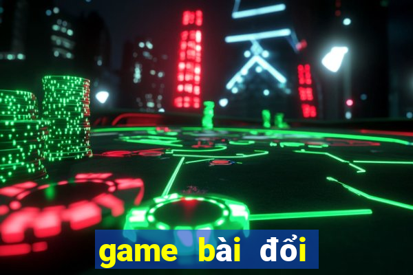 game bài đổi thưởng hay nhất