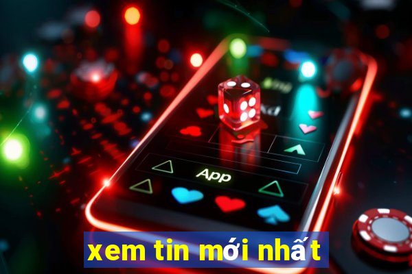 xem tin mới nhất