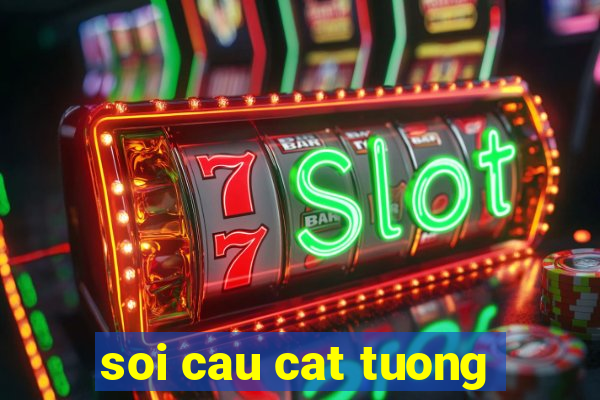 soi cau cat tuong