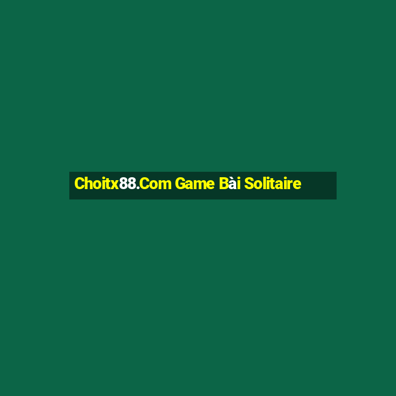 Choitx88.Com Game Bài Solitaire