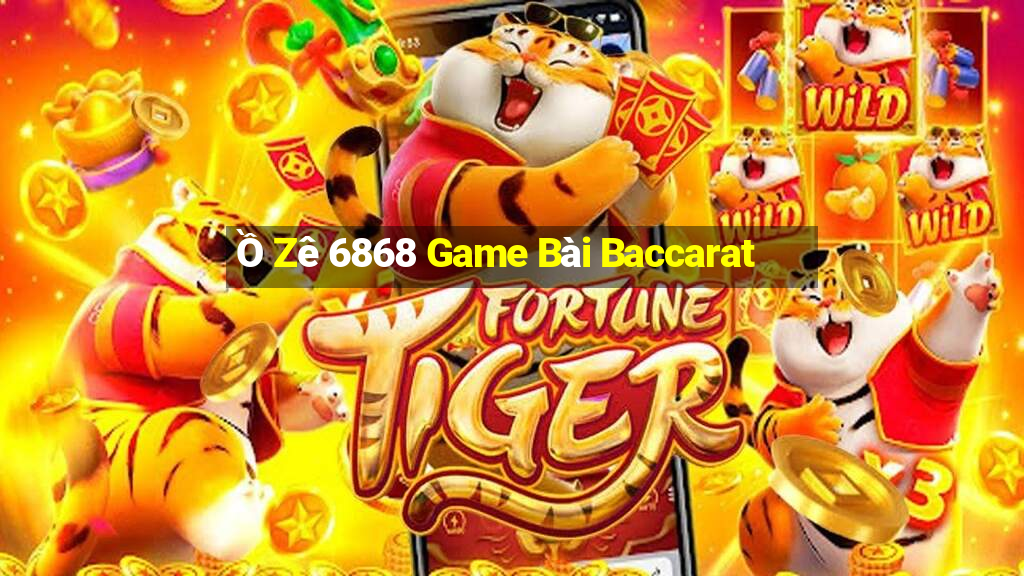 Ồ Zê 6868 Game Bài Baccarat