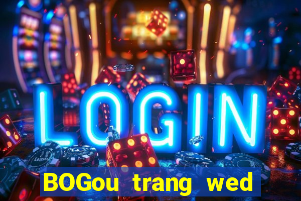 BOGou trang wed thả trang wed