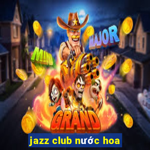 jazz club nước hoa