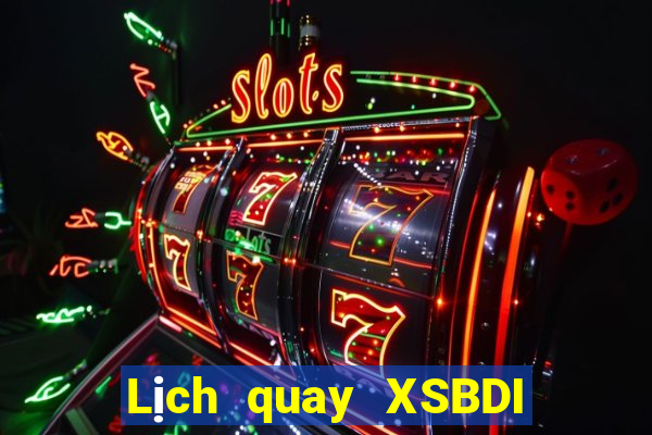 Lịch quay XSBDI ngày 27