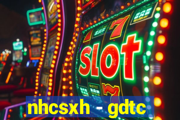 nhcsxh - gdtc