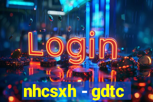 nhcsxh - gdtc