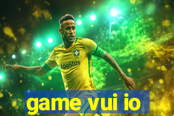 game vui io