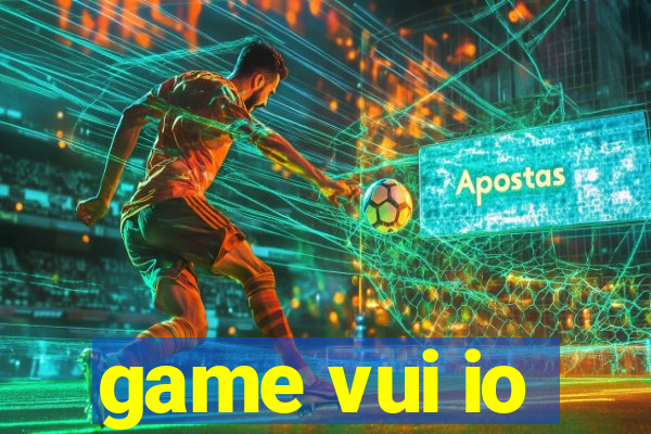 game vui io