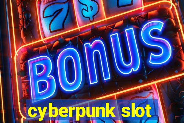 cyberpunk slot