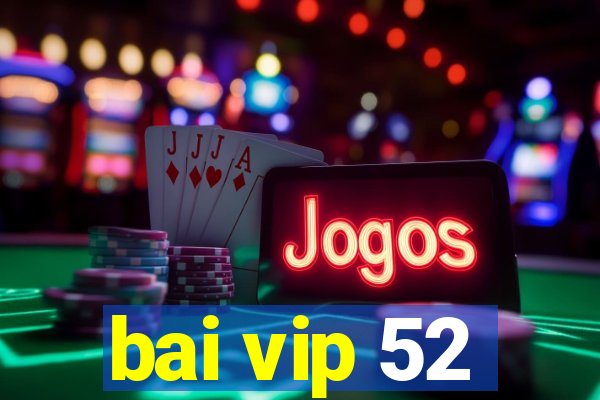 bai vip 52