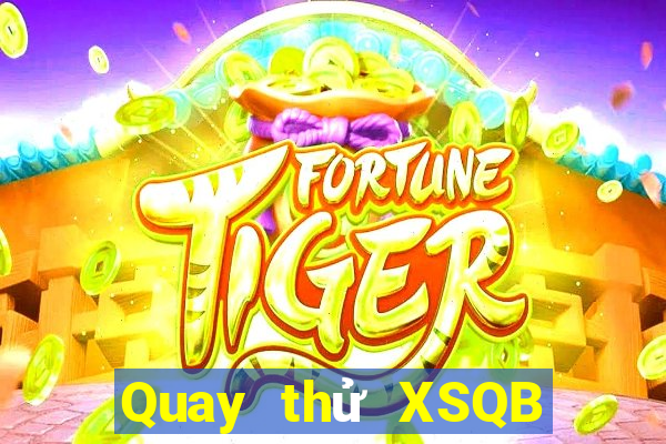 Quay thử XSQB ngày mai