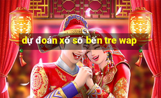 dự đoán xổ số bến tre wap