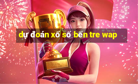 dự đoán xổ số bến tre wap