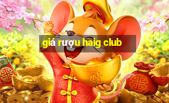 giá rượu haig club