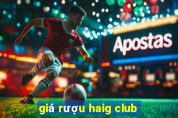 giá rượu haig club