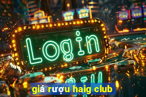 giá rượu haig club