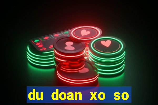 du doan xo so quang tri chinh xac hom nay