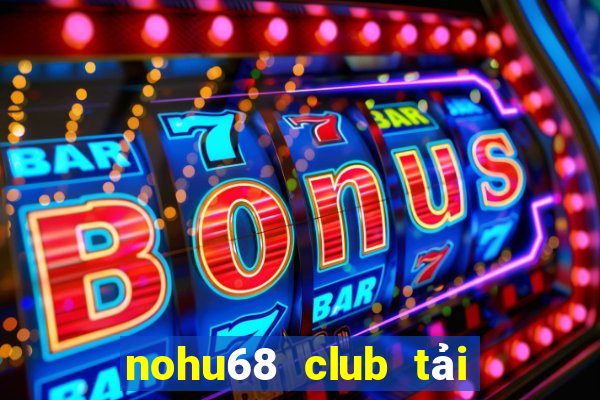 nohu68 club tải game android