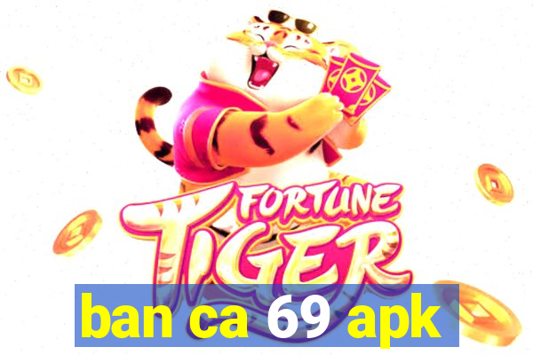 ban ca 69 apk