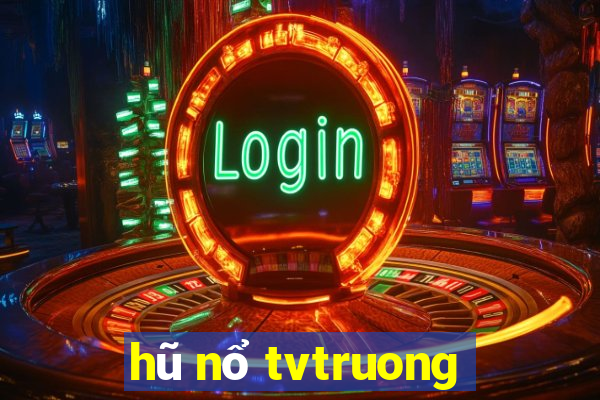 hũ nổ tvtruong