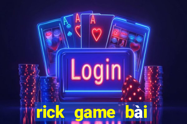 rick game bài đổi thưởng