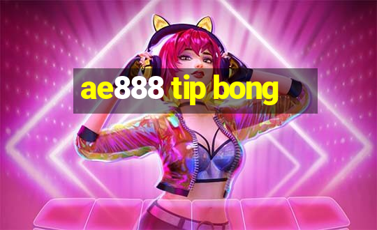 ae888 tip bong