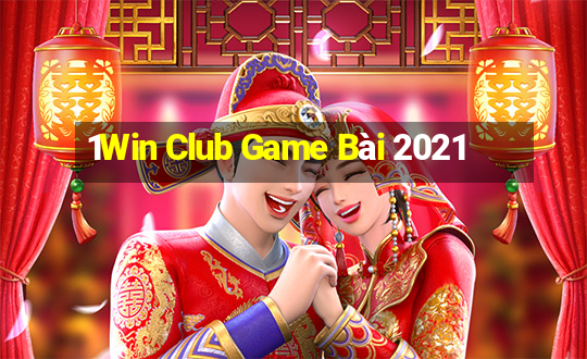 1Win Club Game Bài 2021