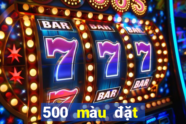 500 màu đặt cược nhanh ba