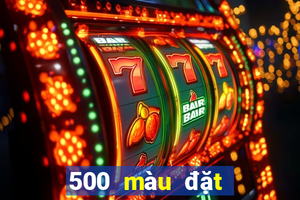 500 màu đặt cược nhanh ba