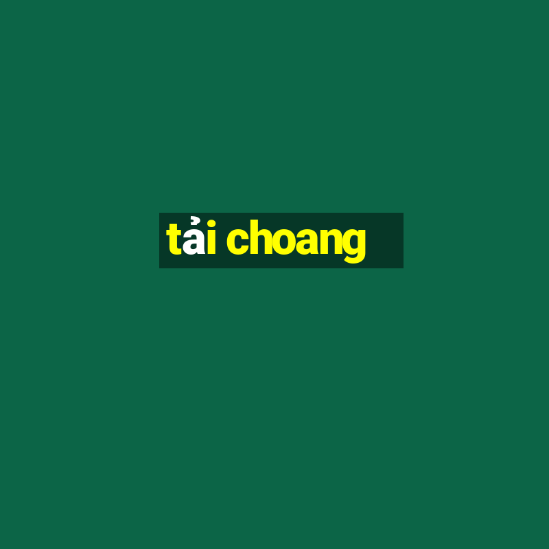 tải choang