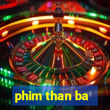 phim than ba