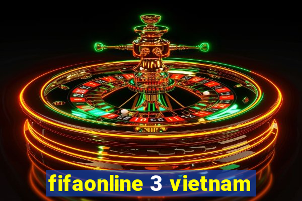 fifaonline 3 vietnam