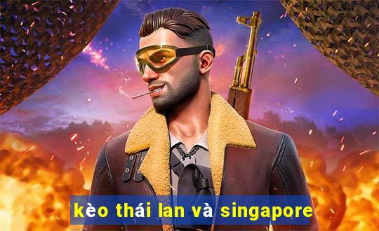 kèo thái lan và singapore