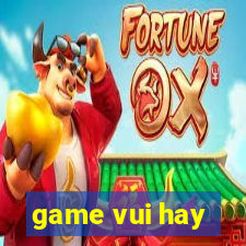 game vui hay