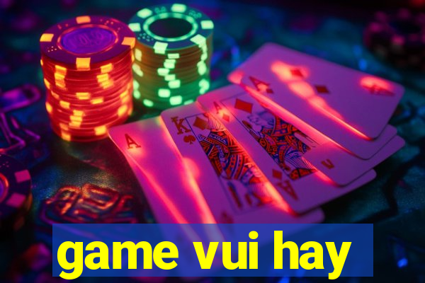 game vui hay