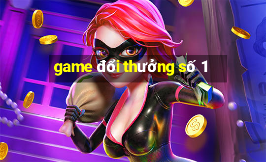 game đổi thưởng số 1