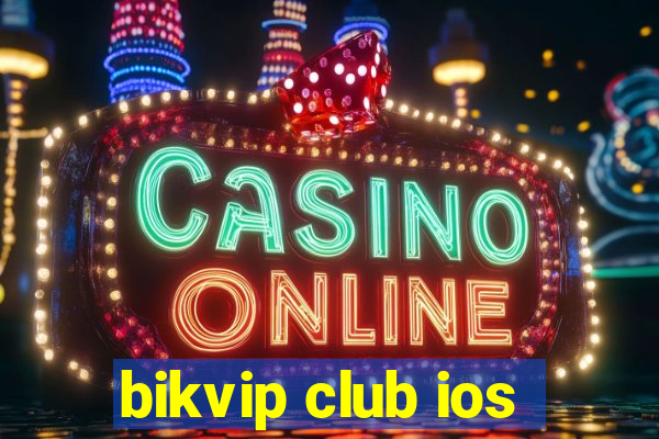 bikvip club ios