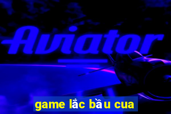 game lac bau cua