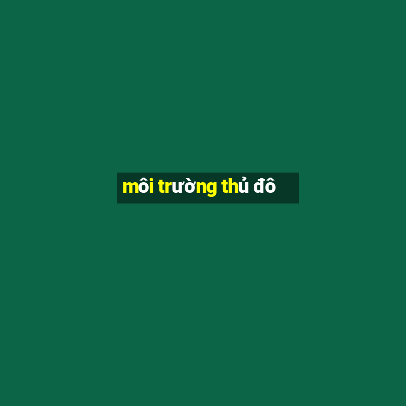 môi trường thủ đô